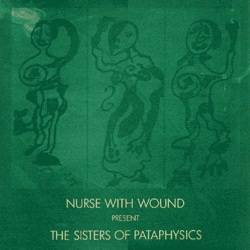 Nurse With Wound : Present the Sisters of Pataphysics